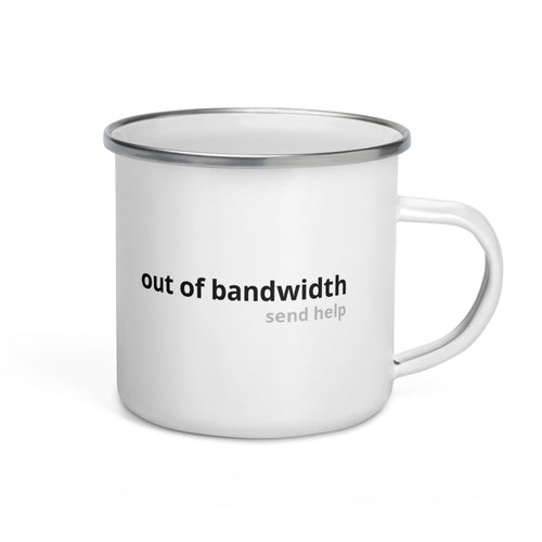 White enamel mug with silver rim reading out of bandwidth. send help., right side