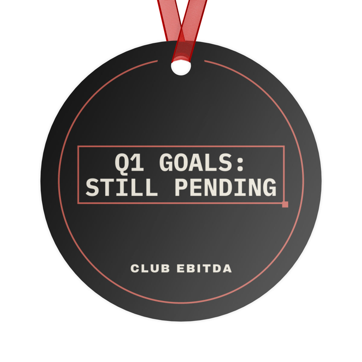 I Survived Q4 2026 Christmas ornament, back: black side reading Q1 GOALS: STILL PENDING with a CLUB EBITDA wordmark, red ribbon