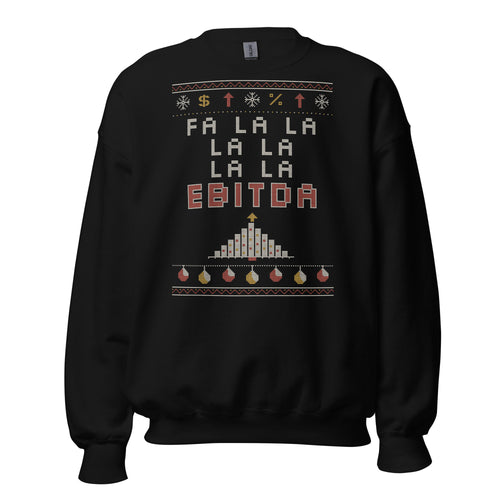 Fa La La EBITDA Christmas sweatshirt, Black, front: faux-knit print reading FA LA LA LA LA, LA LA EBITDA in cream, red and gold with a bar-chart Christmas tree