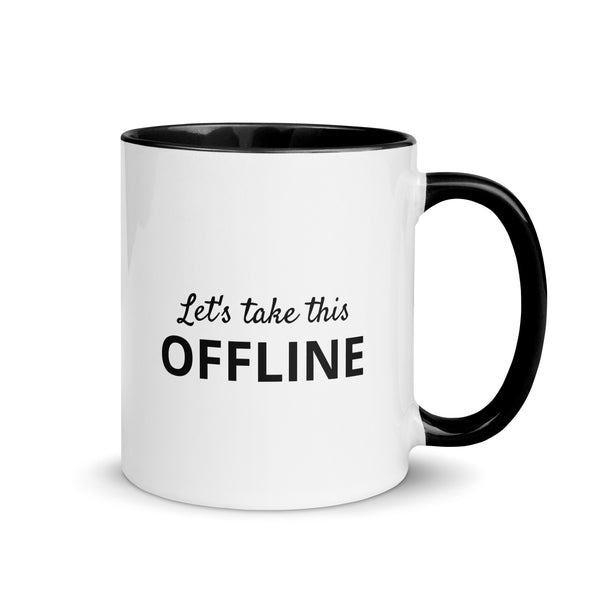 White ceramic mug with black inside and handle reading Let's Take This OFFLINE, 11 oz, right side