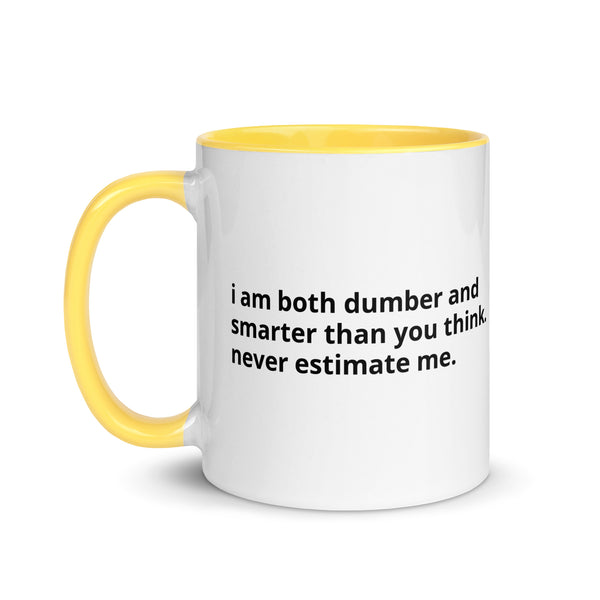 11 oz white mug with yellow inside reading i am both dumber and smarter than you think. never estimate me., left side